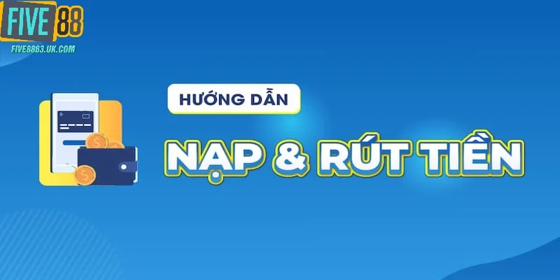 Hướng dẫn cách nạp tiền Five88 cơ bản được cập nhật mới nhất